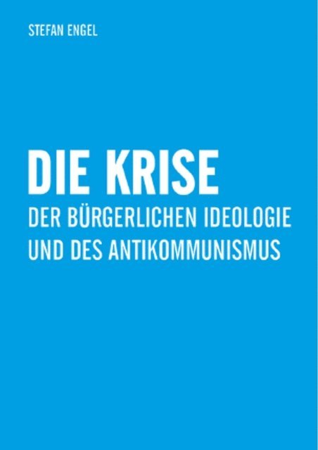 Stefan Engel - Die Krise der bürgerlichen Ideologie und des Antikommunismus, E-bok