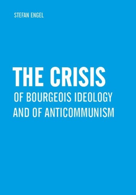 Stefan Engel - Crisis of Bourgeois Ideology and of Anticommunism, E-bok