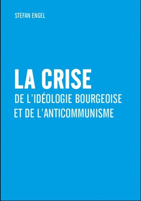 Stefan Engel - La crise de l'idéologie bourgeoise et de l'anticommunisme, E-bok
