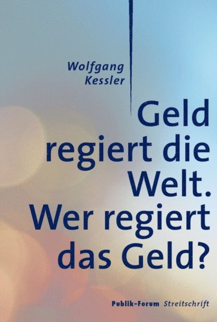 Wolfgang Kessler - Geld regiert die Welt., E-bok