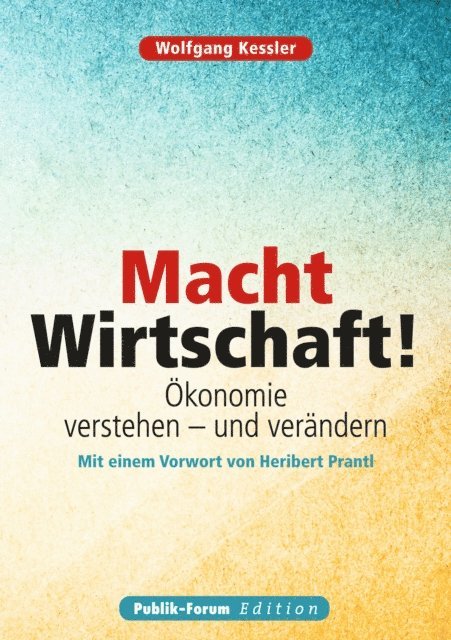 Wolfgang Kessler - Macht Wirtschaft!, E-bok