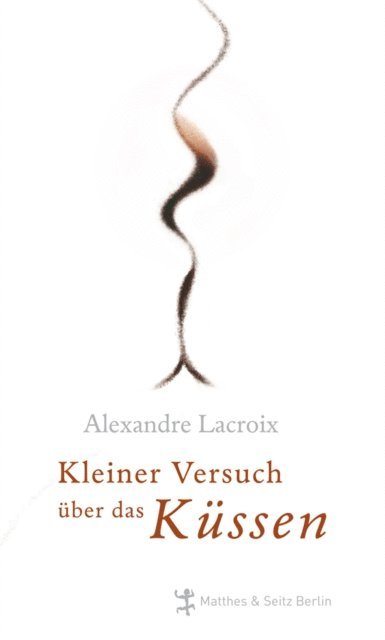 Alexandre Lacroix - Kleiner Versuch über das Küssen, E-bok