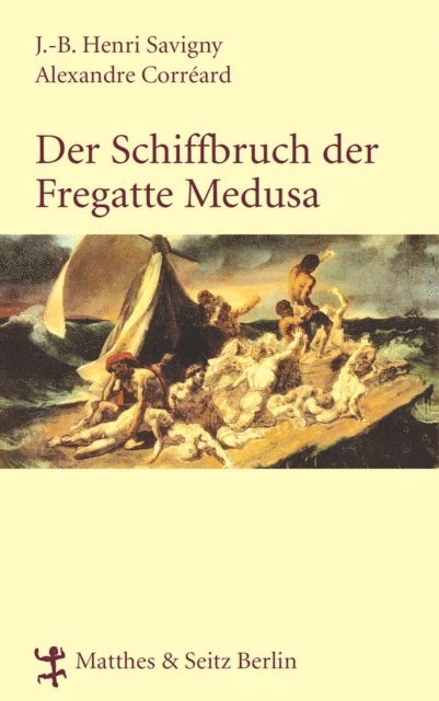 Alexandre Correard, Jean Baptiste Henri Savigny - Der Schiffbruch der Fregatte Medusa, E-bok