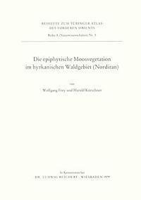 Wolfgang Frey, Harald Kurschner - Die Epiphytische Moosvegetation Im Hyrkanischen Waldgebiet (Nordiran), Häftad. Tillgänglighet: Tillfälligt slut