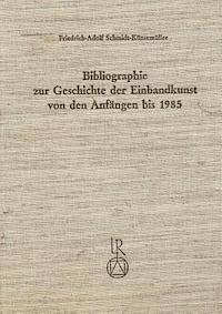 Friedrich-Adolf Schmidt-Kunsemuller - Bibliographie Zur Geschichte Der Einbandkunst Von Den Anfangen Bis 1985, Inbunden