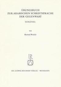 Manfred Woidich - Ubungsbuch Zur Arabischen Schriftsprache Der Gegenwart. Schlussel, Häftad