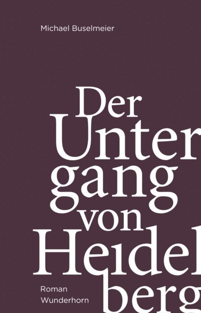 Michael Buselmeier - Der Untergang von Heidelberg, E-bok