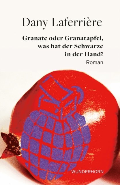 Dany Laferriere - Granate oder Granatapfel, was hat der Schwarze in der Hand, E-bok