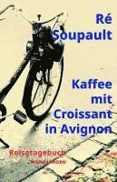 Ré Soupault, Manfred Metzner - Kaffee mit Croissant in Avignon, Inbunden