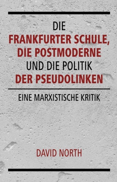 David North - Die Frankfurter Schule, die Postmoderne und die Politik der Pseudolinken, E-bok