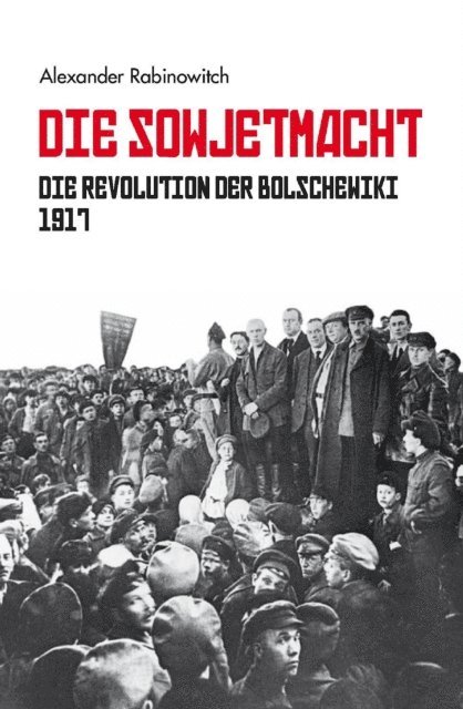 Alexander Rabinowitch - Die Sowjetmacht Bd. 1, E-bok