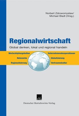 Michael Bladt, Norbert Zdrowomyslaw - Regionalwirtschaft: Global Denken, Regional Und Lokal Handeln, Inbunden