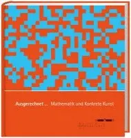 Ausgerechnet... Mathematik und Konkrete Kunst, Inbunden. Tillgänglighet: Lägg i varukorg