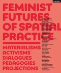 Feminist Futures of Spatial Practice