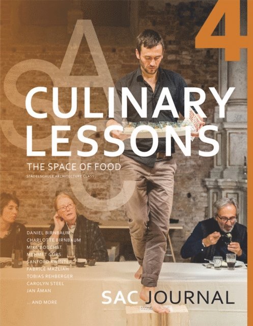 Jan Aman, Carolyn Steel, Kivi Sotamaa, David Ruy, Tobias Rehberger, Fabrice Mazliah, Sanford Kwinter, Mike Bouchet, Daniel Birnbaum, Charlotte Birnbaum - Culinary Lesson: The Space of Food, E-bok
