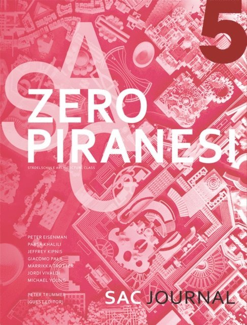 Peter Eisenman, Marrikka Trotter, Parsa Khalili, Giacomo Pala, Michael Young, Stephen Turk, Jeffrey Kipnis, PeterTrummer - Zero Piranesi, E-bok