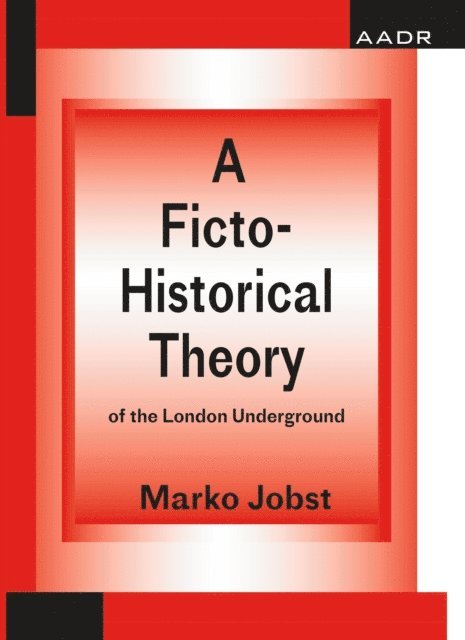 Marko Jobst - Ficto-Historical Theory of the London Underground, E-bok