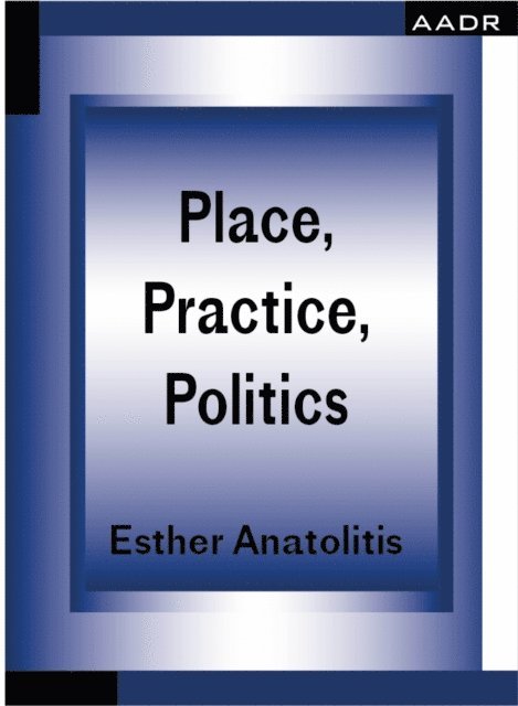 Esther Anatolitis - Place, Practice, Politics, E-bok