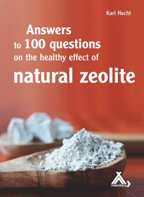 Karl Hecht - Answers to 100 questions on the healthy effect of natural zeolite, E-bok