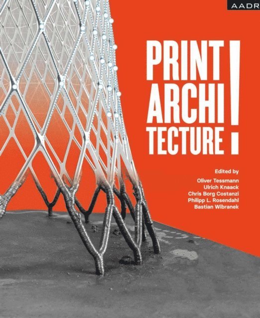 Bastian Wibranek, Philipp Rosendahl, Chris Borg Costanzi, Ulrich Knaack, Oliver Tessmann - PRINT! ARCHITECTURE, E-bok