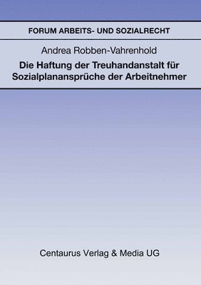 Andrea Robben-Vahrenhold - Die Haftung Der Treuhandanstalt Für Sozialplanansprüche Der Arbeitnehmer, Häftad