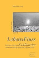 Mathias Jung - LebensFluss - Hermann Hesses Siddhartha, Inbunden