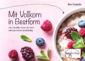 Ilse Gutjahr - mit vollkorn in Bestform, Inbunden