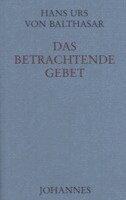 Hans Urs von Balthasar - Das betrachtende Gebet, Inbunden