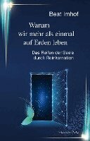 Beat Imhof - Warum wir mehr als einmal auf Erden leben, Inbunden