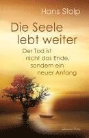 Hans Stolp - Die Seele lebt weiter - Der Tod ist nicht das Ende, sondern ein neuer Anfang, Häftad