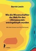 Wie die Wissenschaftler der Welt fr den Klimawandel weichgeklopft wurden
