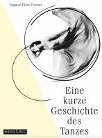 Dagmar Ellen Fischer - Eine kurze Geschichte des Tanzes, Inbunden
