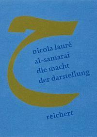 Nicola Laure Al-Samarai - Die Macht Der Darstellung: Gender, Sozialer Status, Historiographische Re-Prasentation: Zwei Frauenbiographien Aus Der Fruhen Abbasidenzeit, Inbunden