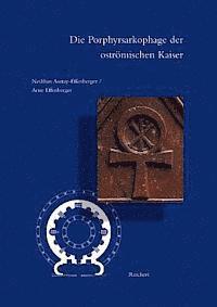 Arne Effenberger, Neslihan Asutay-Effenberger - Die Porphyrsarkophage der Ostromischen Kaiser, Inbunden