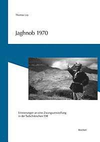 Thomas Loy - Jaghnob 1970: Erinnerungen an Eine Zwangsumsiedlung in Der Tadschikischen Ssr, Häftad