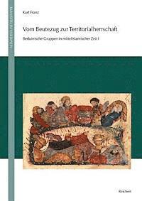 Kurt Franz - Vom Beutezug Zur Territorialherrschaft: Das Lange Jahrhundert Des Aufstiegs Von Nomaden Zur Vormacht in Syrien Und Mesopotamien 286 Bis 420 / 889 Bis, Inbunden