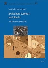 Jan-Waalke Meyer - Zwischen Euphrat Und Rhein: Ergebnisse Des Graduierten-Kollegs Archaologische Analytik an Der Johann Wolfgang Von Goethe-Universitat Frankfurt Am Main, Inbunden