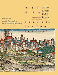 Dr Ludwig Reichert Verlag - ALS Die Lettern Laufen Lernten: Medienwandel Im 15. Jahrhundert. Inkunabeln Aus Der Bayerischen Staatsbibliothek Munchen, Inbunden