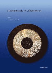 Christian Galle-Hellwig - Musiktherapie in Lebenskrisen: 18. Musiktherapietagung Am Freien Musikzentrum München E. V. (6. Bis 7. März 2010), Häftad