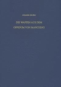 Susanne Sievers - Die Waffen Aus Dem Oppidum Von Manching, Inbunden