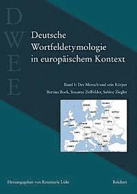 Bettina Bock, Rosemarie Lühr - Deutsche Wortfeldetymologie in Europäischem Kontext (Dwee): Band 1: Der Mensch Und Sein Körper, Inbunden