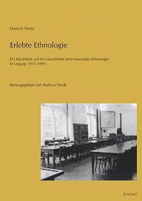 Dietrich Treide, Barbara Treide - Erlebte Ethnologie: Ein Ruckblick Auf Die Geschichte Der Universitats-Ethnologie in Leipzig 1951 Bis 1993, Inbunden