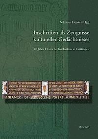 Nikolaus Henkel - Inschriften ALS Zeugnisse Kulturellen Gedachtnisses: 40 Jahre Deutsche Inschriften in Gottingen. Beitrage Zum Jubilaumskolloquium Vom 22. Oktober 2010, Inbunden