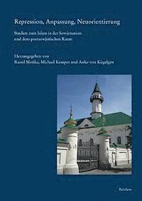 Michael Kemper, Anke Von Kugelgen - Repression, Anpassung, Neuorientierung: Studien Zum Islam in Der Sowjetunion Und Dem Postsowjetischen Raum, Inbunden