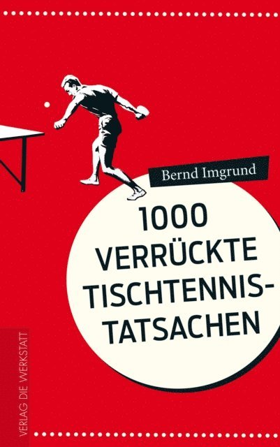 Bernd Imgrund - 1000 verrückte Tischtennis-Tatsachen, E-bok