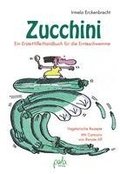 Zucchini - Ein Erste-Hilfe-Handbuch fr die Ernteschwemme