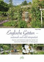 Paula Polak - Englische Gärten - naturnah und wild interpretiert, Inbunden