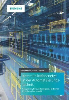 Ricarda Koch, Ralph Lüftner - Kommunikationsnetze in der Automatisierungstechnik, Inbunden