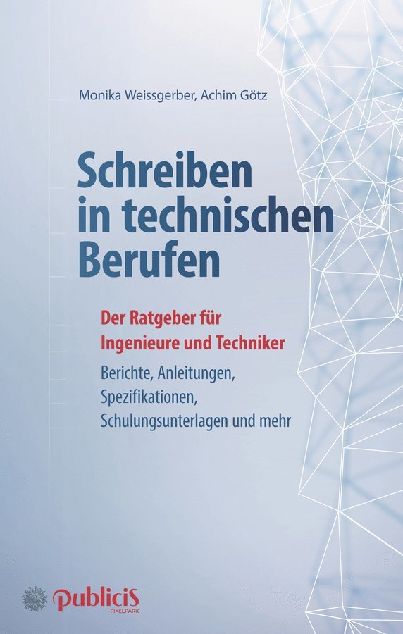 Monika Weissgerber - Schreiben in technischen Berufen 3e – Der Ratgeber fur Ingenieure und Techniker: Konzepte, Berichte, Dokumentationen, Schulungsunterlagen,, Inbunden