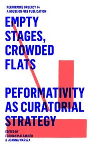 EMPTY STAGES, CROWDED FLATS. PERFORMATIVITY AS CURATORIAL STRATEGY.